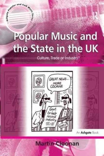 Popular Music and the State in the UK : Culture, Trade or Industry?, Paperback / softback Book