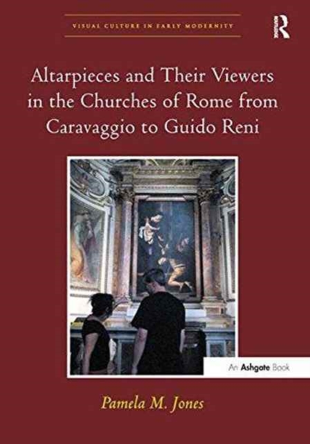 Altarpieces and Their Viewers in the Churches of Rome from Caravaggio to Guido Reni, Paperback / softback Book