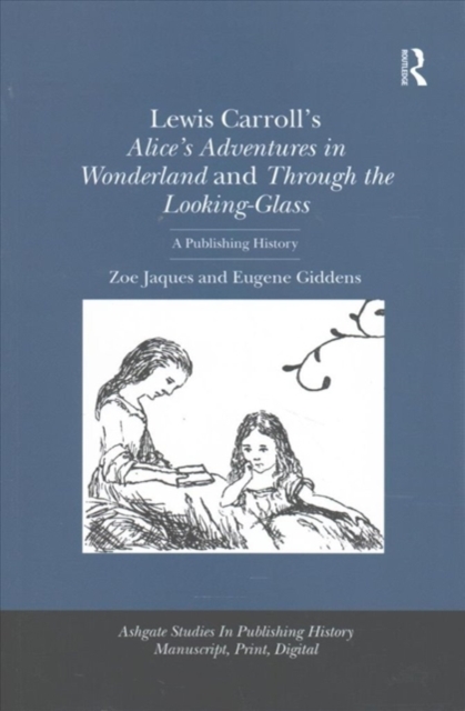 Lewis Carroll's Alice's Adventures in Wonderland and Through the Looking-Glass : A Publishing History, Paperback / softback Book