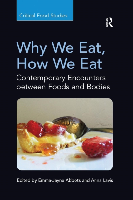 Why We Eat, How We Eat : Contemporary Encounters between Foods and Bodies, Paperback / softback Book