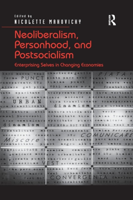 Neoliberalism, Personhood, and Postsocialism : Enterprising Selves in Changing Economies, Paperback / softback Book