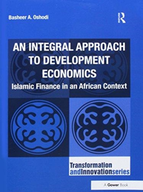 An Integral Approach to Development Economics : Islamic Finance in an African Context, Paperback / softback Book