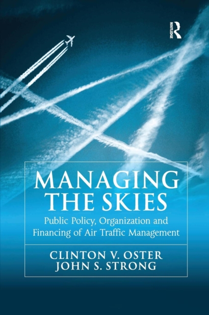 Managing the Skies : Public Policy, Organization and Financing of Air Traffic Management, Paperback / softback Book