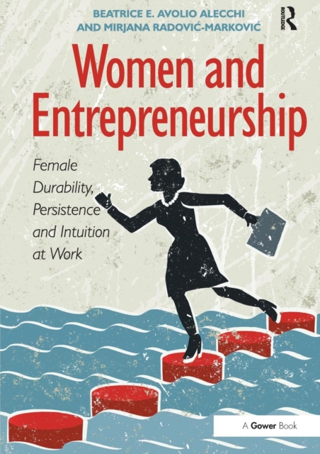 Women and Entrepreneurship : Female Durability, Persistence and Intuition at Work, Paperback / softback Book