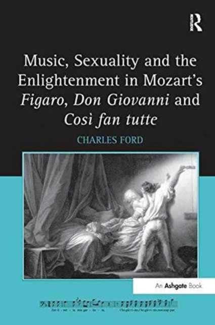 Music, Sexuality and the Enlightenment in Mozart's Figaro, Don Giovanni and Cosi fan tutte, Paperback / softback Book