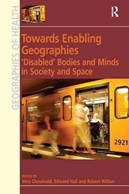 Towards Enabling Geographies : ‘Disabled’ Bodies and Minds in Society and Space, Paperback / softback Book