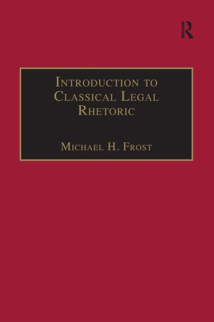 Introduction to Classical Legal Rhetoric : A Lost Heritage, Paperback / softback Book