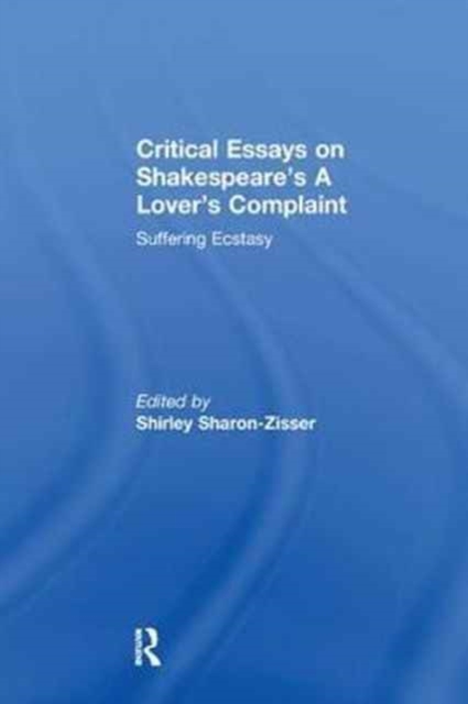 Critical Essays on Shakespeare's A Lover's Complaint : Suffering Ecstasy, Paperback / softback Book