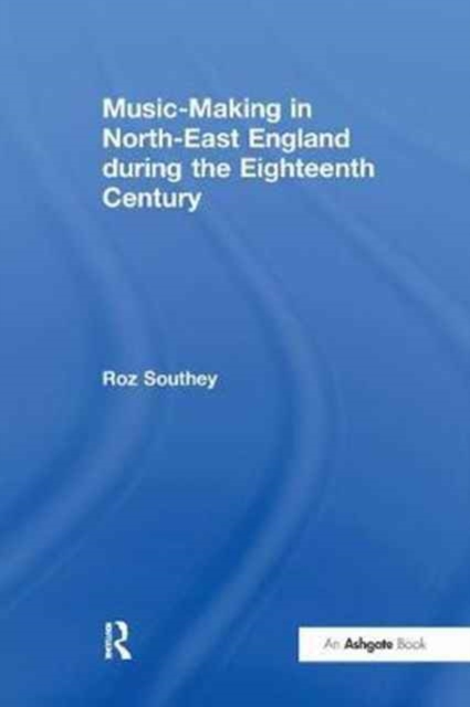 Music-Making in North-East England during the Eighteenth Century, Paperback / softback Book