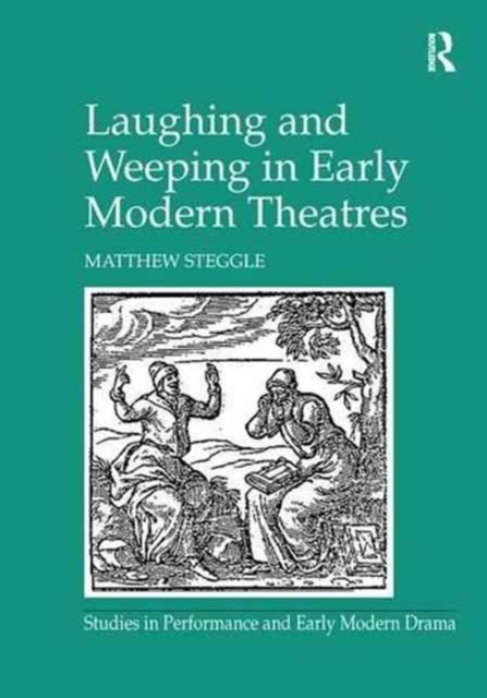 Laughing and Weeping in Early Modern Theatres, Paperback / softback Book