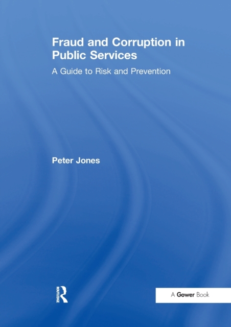 Fraud and Corruption in Public Services : A Guide to Risk and Prevention, Paperback / softback Book