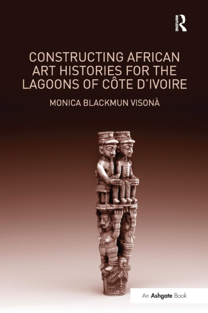 Constructing African Art Histories for the Lagoons of Cote d'Ivoire, Paperback / softback Book