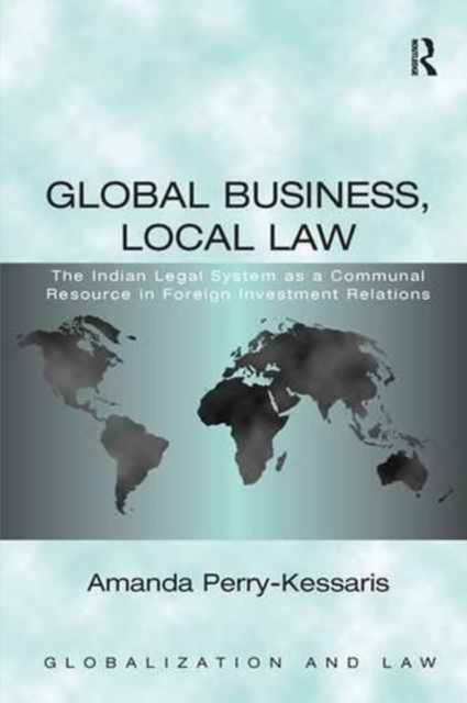 Global Business, Local Law : The Indian Legal System as a Communal Resource in Foreign Investment Relations, Paperback / softback Book