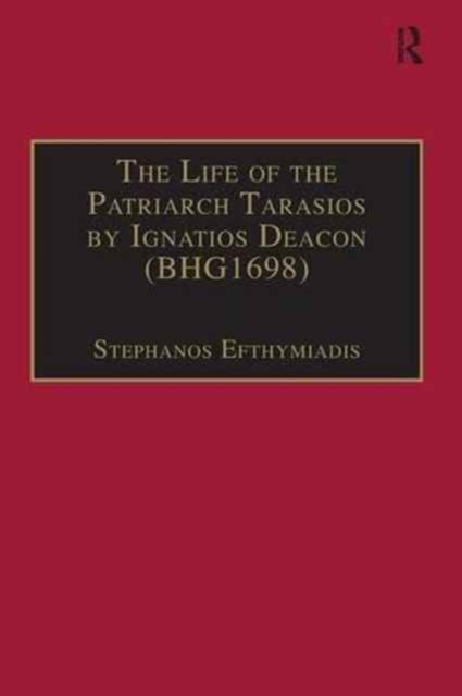 The Life of the Patriarch Tarasios by Ignatios Deacon (BHG1698) : Introduction, Edition, Translation and Commentary, Paperback / softback Book