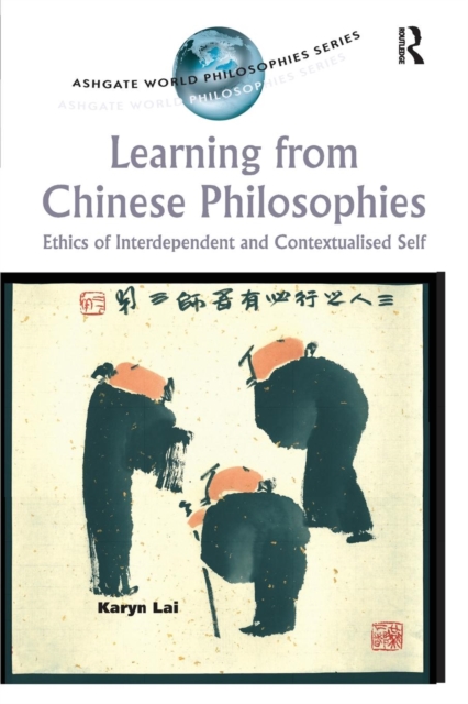 Learning from Chinese Philosophies : Ethics of Interdependent and Contextualised Self, Paperback / softback Book
