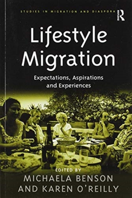 Lifestyle Migration : Expectations, Aspirations and Experiences, Paperback / softback Book