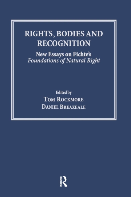 Rights, Bodies and Recognition : New Essays on Fichte's Foundations of Natural Right, Paperback / softback Book