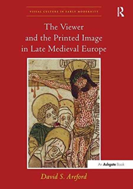 The Viewer and the Printed Image in Late Medieval Europe, Paperback / softback Book