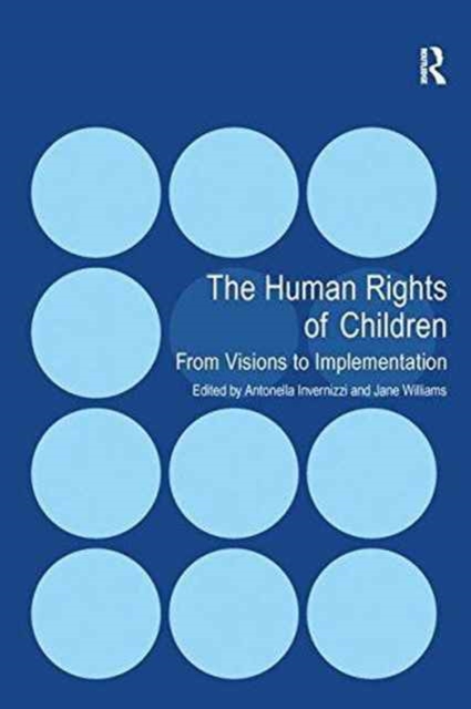 The Human Rights of Children : From Visions to Implementation, Paperback / softback Book