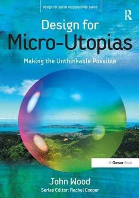 Design for Micro-Utopias : Making the Unthinkable Possible, Paperback / softback Book
