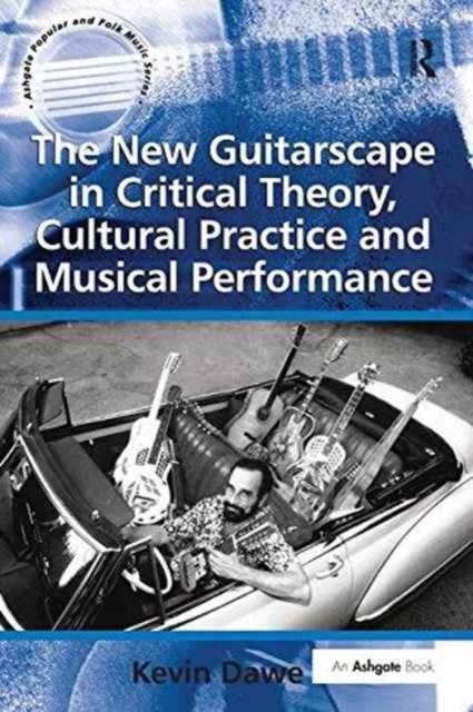 The New Guitarscape in Critical Theory, Cultural Practice and Musical Performance, Paperback / softback Book