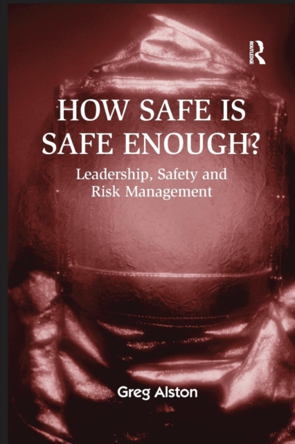 How Safe is Safe Enough? : Leadership, Safety and Risk Management, Paperback / softback Book