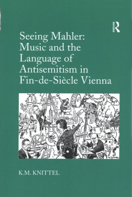 Seeing Mahler: Music and the Language of Antisemitism in Fin-de-Siecle Vienna, Paperback / softback Book