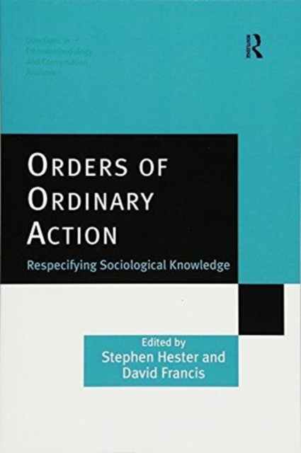 Orders of Ordinary Action : Respecifying Sociological Knowledge, Paperback / softback Book