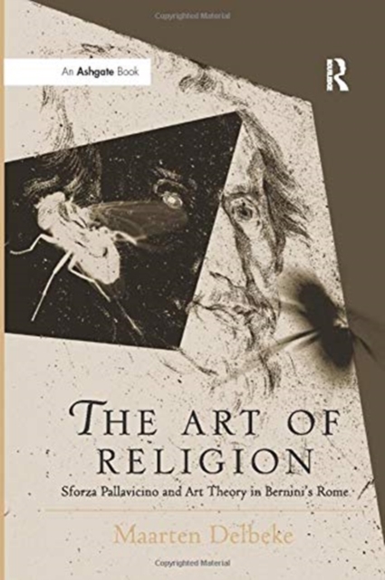 The Art of Religion : Sforza Pallavicino and Art Theory in Bernini's Rome, Paperback / softback Book