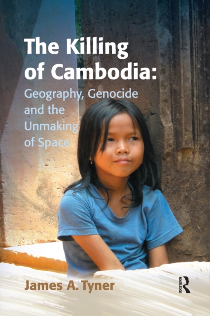 The Killing of Cambodia: Geography, Genocide and the Unmaking of Space, Paperback / softback Book