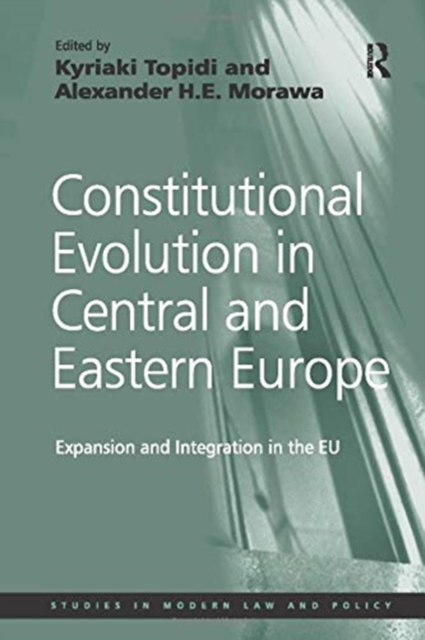 Constitutional Evolution in Central and Eastern Europe : Expansion and Integration in the EU, Paperback / softback Book