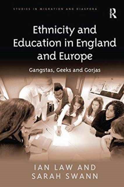 Ethnicity and Education in England and Europe : Gangstas, Geeks and Gorjas, Paperback / softback Book