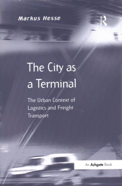 The City as a Terminal : The Urban Context of Logistics and Freight Transport, Paperback / softback Book