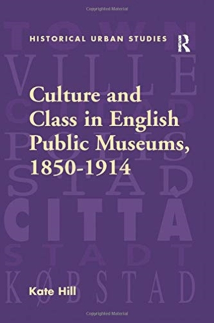 Culture and Class in English Public Museums, 1850-1914, Paperback / softback Book