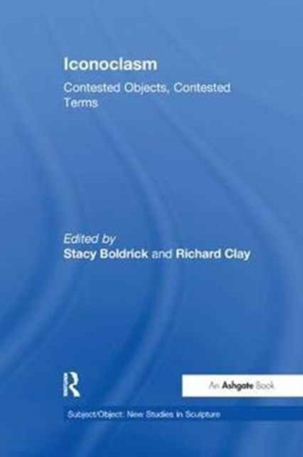 Iconoclasm : Contested Objects, Contested Terms, Paperback / softback Book
