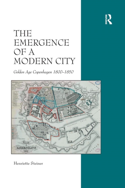 The Emergence of a Modern City : Golden Age Copenhagen 1800–1850, Paperback / softback Book