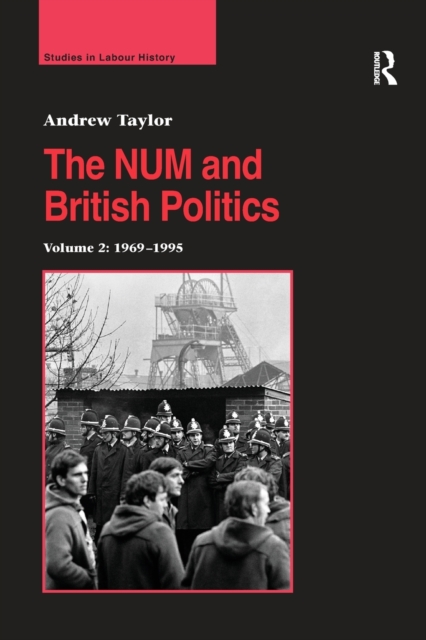 The NUM and British Politics : Volume 2: 1969–1995, Paperback / softback Book