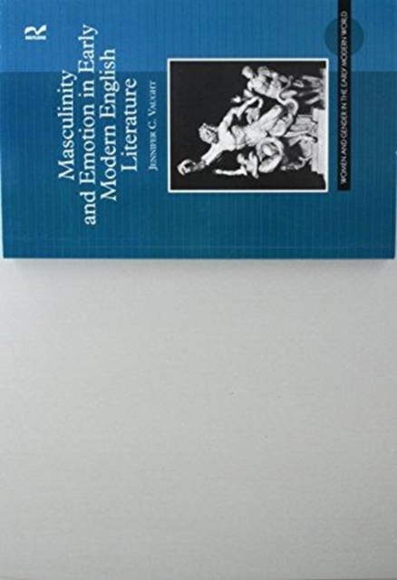 Masculinity and Emotion in Early Modern English Literature, Paperback / softback Book