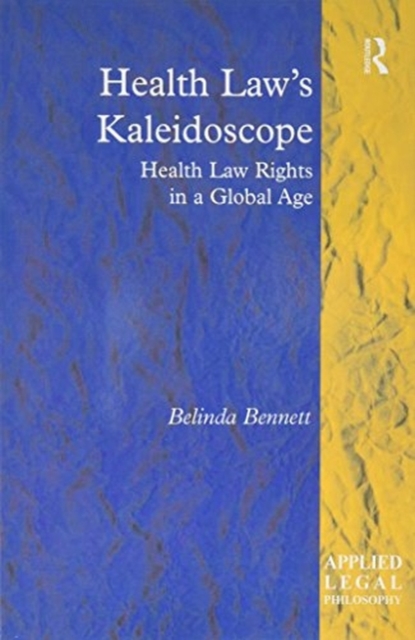 Health Law's Kaleidoscope : Health Law Rights in a Global Age, Paperback / softback Book