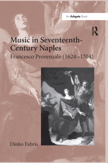 Music in Seventeenth-Century Naples : Francesco Provenzale (1624-1704), Paperback / softback Book