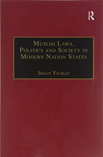 Muslim Laws, Politics and Society in Modern Nation States : Dynamic Legal Pluralisms in England, Turkey and Pakistan, Paperback / softback Book