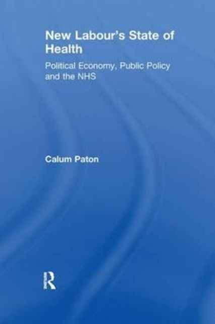 New Labour's State of Health : Political Economy, Public Policy and the NHS, Paperback / softback Book