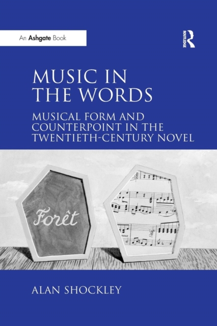 Music in the Words: Musical Form and Counterpoint in the Twentieth-Century Novel, Paperback / softback Book