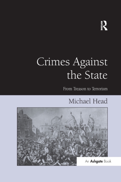 Crimes Against The State : From Treason to Terrorism, Paperback / softback Book