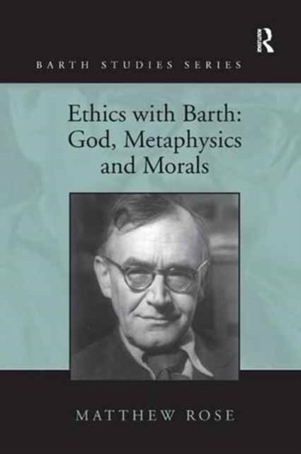 Ethics with Barth: God, Metaphysics and Morals, Paperback / softback Book