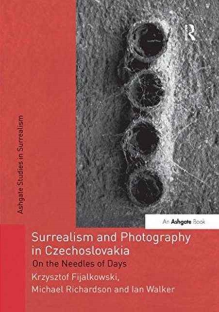 Surrealism and Photography in Czechoslovakia : On the Needles of Days, Paperback / softback Book