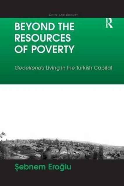 Beyond the Resources of Poverty : Gecekondu Living in the Turkish Capital, Paperback / softback Book