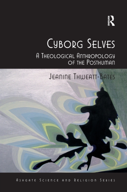 Cyborg Selves : A Theological Anthropology of the Posthuman, Paperback / softback Book