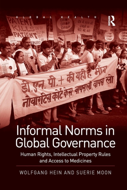 Informal Norms in Global Governance : Human Rights, Intellectual Property Rules and Access to Medicines, Paperback / softback Book