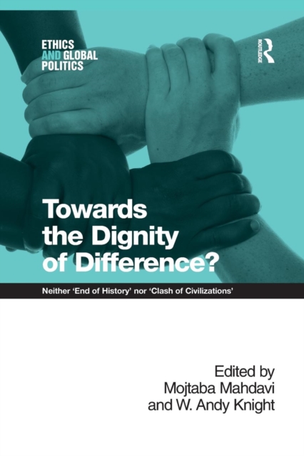 Towards the Dignity of Difference? : Neither 'End of History' nor 'Clash of Civilizations', Paperback / softback Book